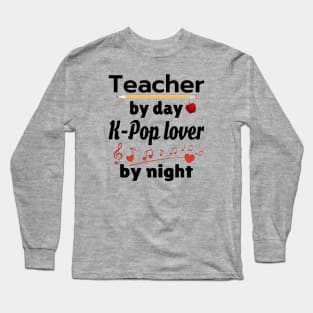 Teacher by day - K-POP lover by Night Long Sleeve T-Shirt